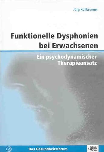 Funktionelle Dysphonien bei Erwachsenen: Ein psychodynamischer Therapieansatz von Schulz-Kirchner Verlag Gm